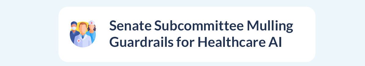 Senate Subcommittee Mulling Guardrails for Healthcare AI
