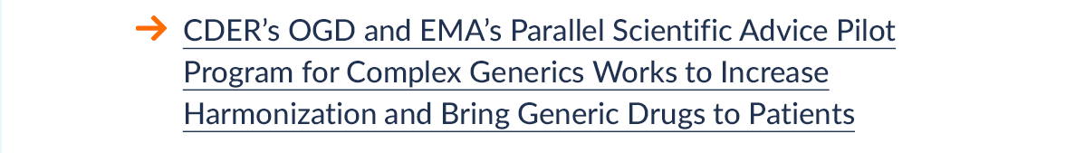 CDER’s OGD and EMA’s Parallel Scientific Advice Pilot Program for Complex Generics Works to Increase Harmonization and Bring Generic Drugs to Patients