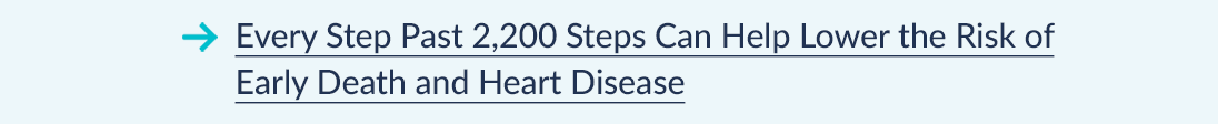 Every Step Past 2,200 Steps Can Help Lower the Risk of Early Death and Heart Disease